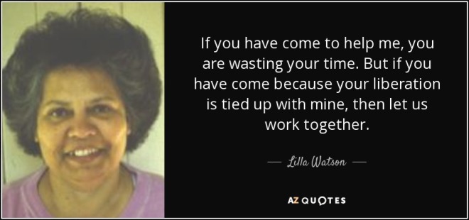 quote-if-you-have-come-to-help-me-you-are-wasting-your-time-but-if-you-have-come-because-your-lilla-watson-57-96-48